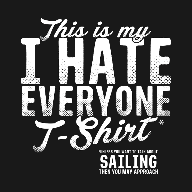 This Is My Hate Everyone T-Shirt Sailing by thingsandthings