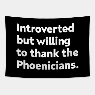 Introverted but willing to thank the Phoenicians Tapestry