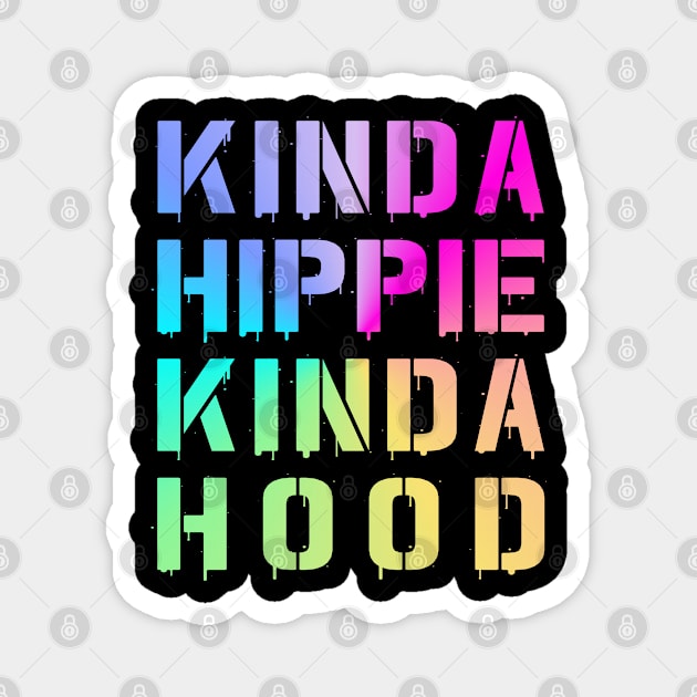 Kinda HIppie Kinda Hood Magnet by PnJ