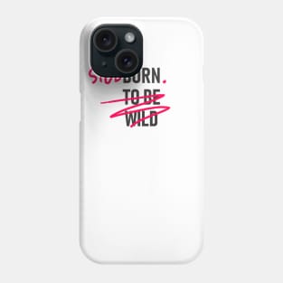 Stubborn Phone Case