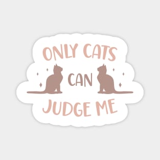 Only cats can judge me Magnet