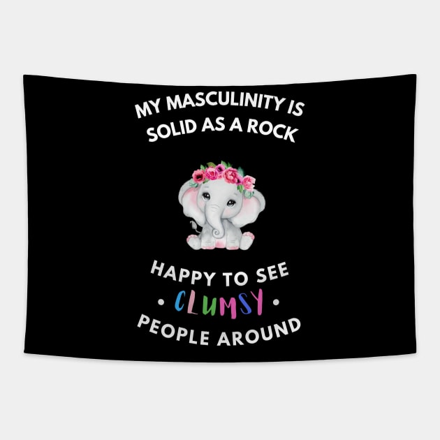 My masculinity is solid as a rock, happy to see clumsy people around Tapestry by MotleyRidge