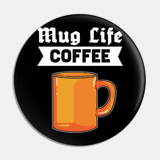 Mug Life Coffee - For Coffee Addicts Pin