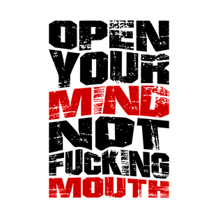 Open your mind not fucking mouth T-Shirt