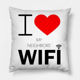 i love my neighbors' wifi Pillow