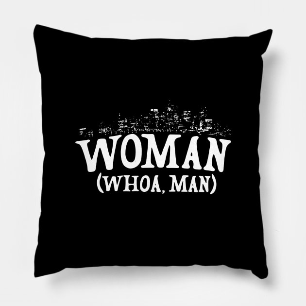 Woman - Whoa, Man Pillow by LordNeckbeard