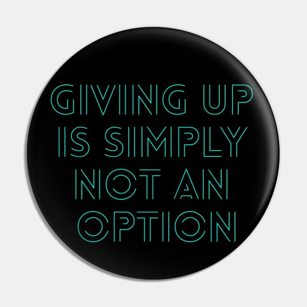 Giving up is simply not an option