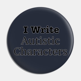 I Write Autistic Characters Pin