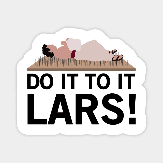 Do It To It Lars! Magnet by calliew1217