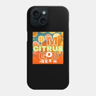 I'm Citrus God Phone Case