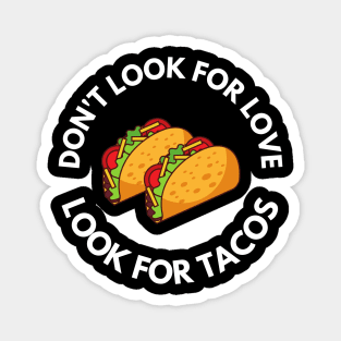 Don't Look For Love Look For Tacos Magnet