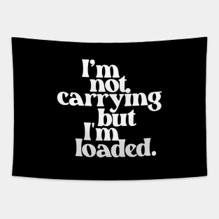 I'm Not Carrying But I Am Loaded- Text Design 1.0 Tapestry