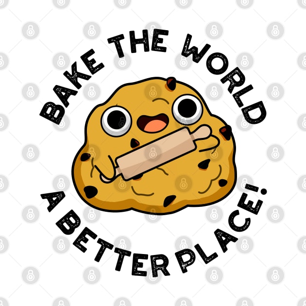 Bake The World A Better Place Cute Baking Pun by punnybone