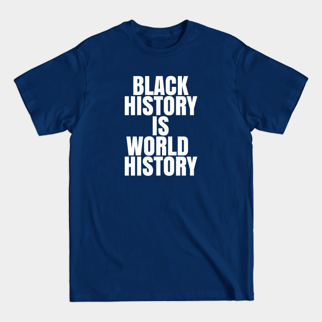 Disover Black History is World History | African American | Afrocentric - Black History - T-Shirt