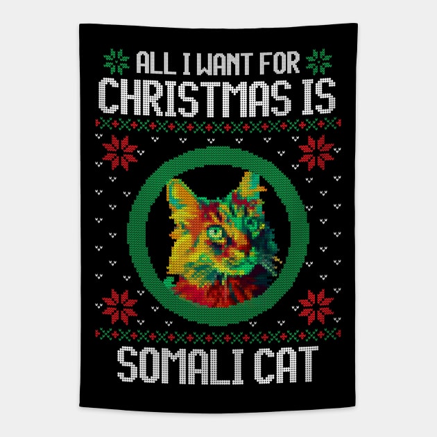 All I Want for Christmas is Somali Cat - Christmas Gift for Cat Lover Tapestry by Ugly Christmas Sweater Gift