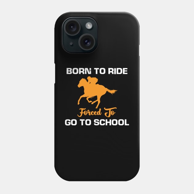 Born to Ride Forced to Go to school Phone Case by busines_night