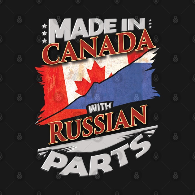 Made In Canada With Russian Parts - Gift for Russian From Russia by Country Flags