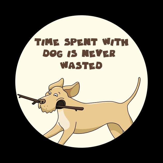 Time spent with dog is never wasted by GoranDesign