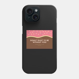 Donut Want To Be Without You - Valentines Day Card Phone Case