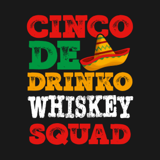 CINCO de DRINKO WHISKEY SQUAD MEXICAN PARTY FAVORITE T-Shirt