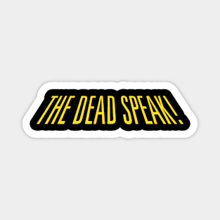 THE DEAD SPEAK! Magnet