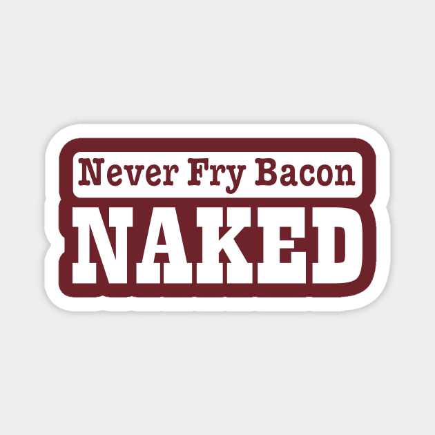 never fry bacon Magnet by pickledpossums