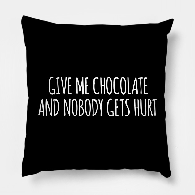 Give Me Chocolate and Nobody Gets Hurt - Chocolate Lovers - Almohada ...