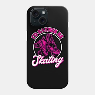 I'd Rather Be Skating - Roller Skating - Skater Phone Case