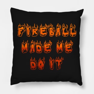 fireball made me do it Pillow