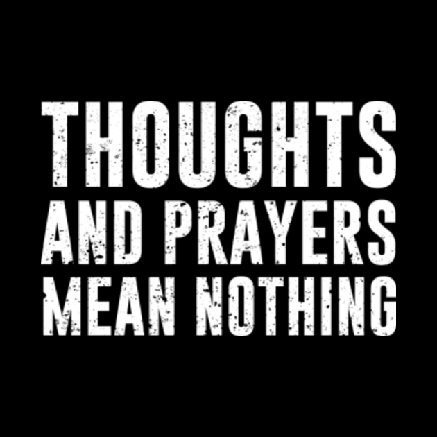 Thoughts and prayers mean nothing Stop Gun Violence Phone Case