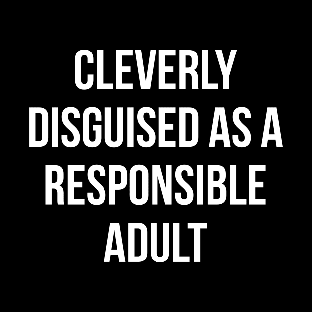 Cleverly disguised as a responsible adult funny tee by RedYolk