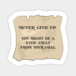 Never Give Up - You Might Be A Step Away From Your Goal - Motivational Quote Magnet