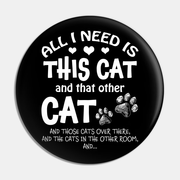 All I Need Is This Cat & That Other Cat & Those Cats Over There﻿ Pin by TeeLand