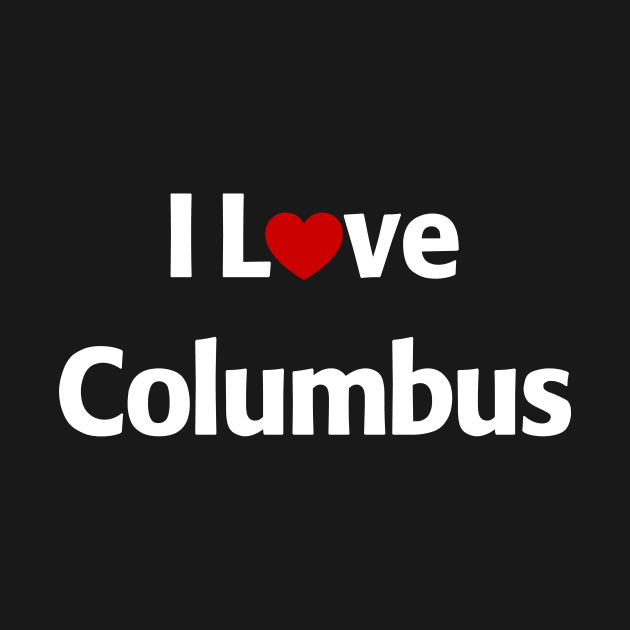 I Love Columbus by MonkeyTshirts