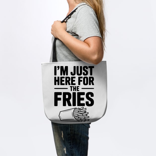 I'm Just Here For The Fries by Frank Ring