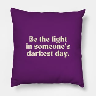 Be the light in someone's darkest day. Pillow