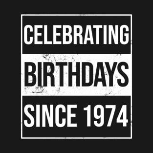 Celebrating Birthdays Since 1974 T-Shirt