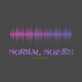 Normal Noises T-Shirt