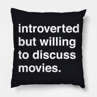 Introverted But Willing to Discuss Movies Pillow