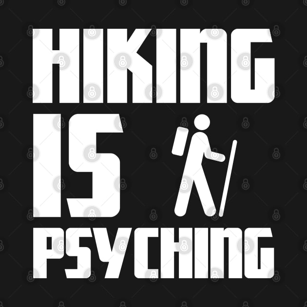 Hiking Is Psyching Hiking Lover by POD Creations