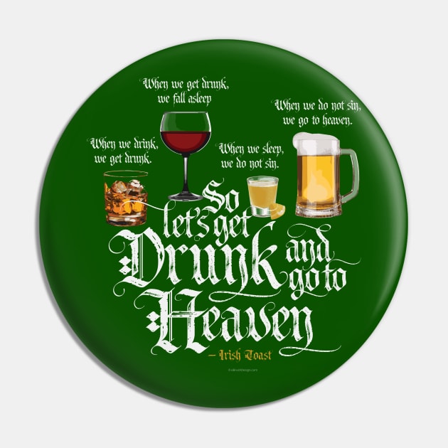 Get Drunk And Go To Heaven  (Irish Drinking Toast) Pin by eBrushDesign