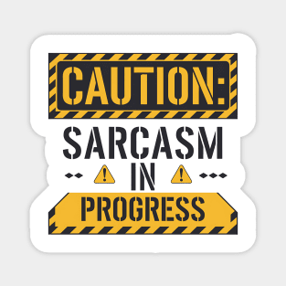 Caution: Sarcasm in Progress – Funny Warning Sign T-Shirt Magnet