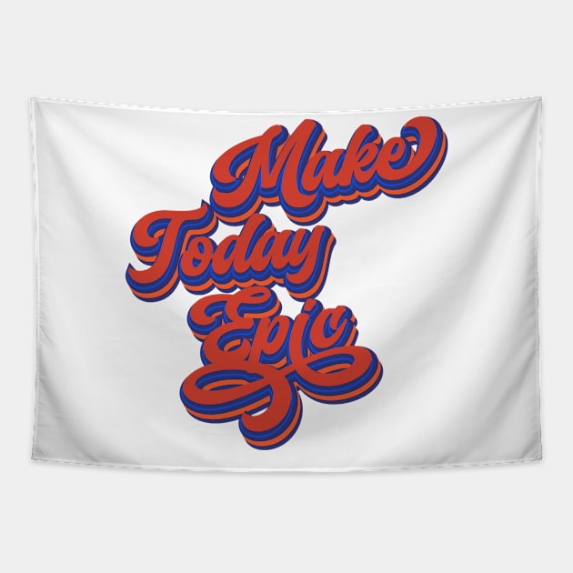 Make Today Epic | Today is the Best Day Ever Tapestry by Leo Stride