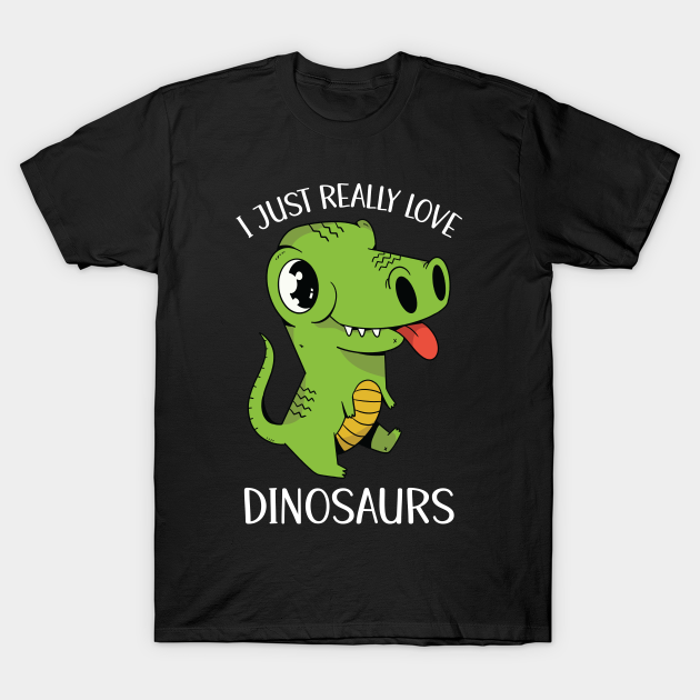 Discover I Just Really Love Dinosaurs - T Rex Dinosaur - T-Shirt