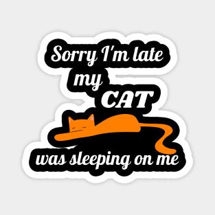 Sorry I'm late my cat was sleeping on me Magnet