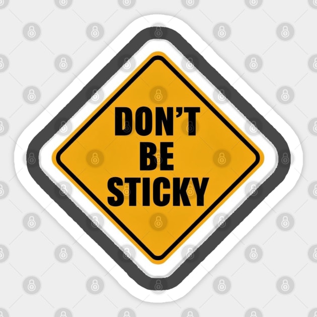 Don't Be Sticky Sticker - TeePublic