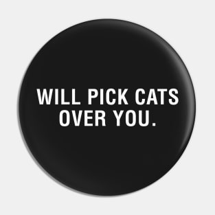 Will Pick Cats Over You Pin