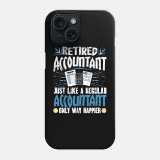 Retired Accountant Just Like A Regular Accountant Only Way Happier Phone Case