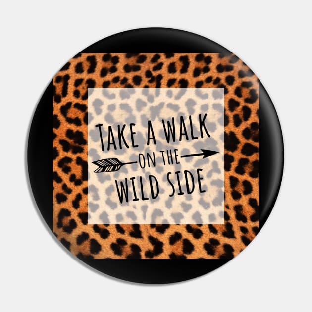 Take a Walk on the Wild Side Pin by HighBrowDesigns