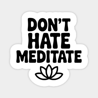 Don't Hate Meditate Magnet